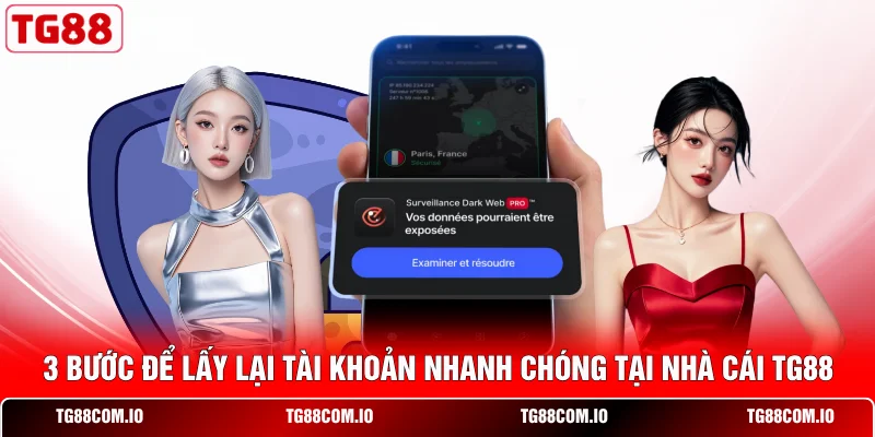 Lấy Lại Tài Khoản TG88 | Cấp Lại Mật Khẩu 24/7 - An Toàn 2 3 bước để lấy lại tài khoản nhanh chóng tại nhà cái TG88