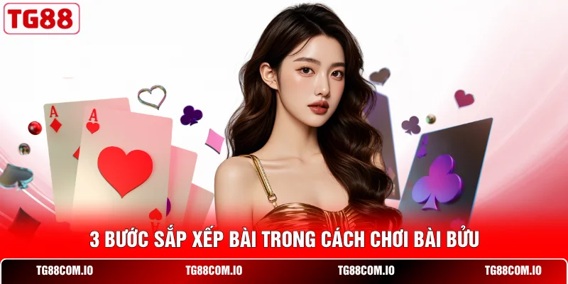 Cách Chơi Bài Bửu Từ A Đến Z - Nắm Trọn Cơ Hội Chiến Thắng 2 3 bước sắp xếp bài trong cách chơi Bài Bửu