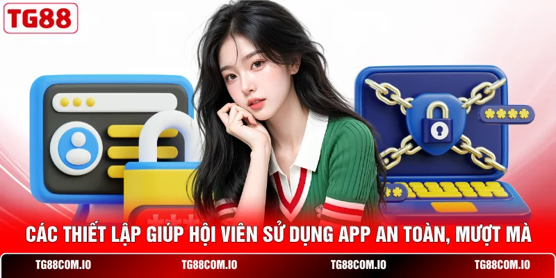 TG88 APK - 5 Bước Tải Và Cài Đặt Nhanh Chóng Trên Android 3 Các thiết lập giúp hội viên sử dụng app an toàn, mượt mà