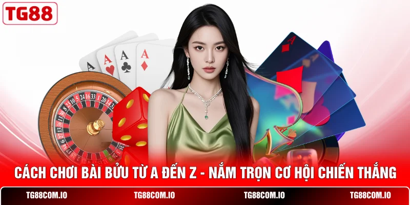Cách Chơi Bài Bửu Từ A Đến Z - Nắm Trọn Cơ Hội Chiến Thắng