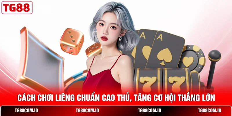 Cách Chơi Liêng Chuẩn Cao Thủ, Tăng Cơ Hội Thắng Lớn