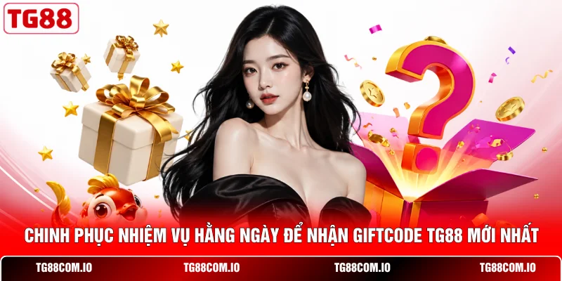 Giftcode TG88 Mới Nhất - Săn Mã Thưởng Giá Trị Cực Khủng 3 Chinh phục nhiệm vụ hằng ngày để nhận giftcode TG88 mới nhất
