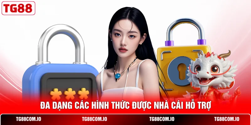 Lấy Lại Tài Khoản TG88 | Cấp Lại Mật Khẩu 24/7 - An Toàn 3 Đa dạng các hình thức được nhà cái hỗ trợ