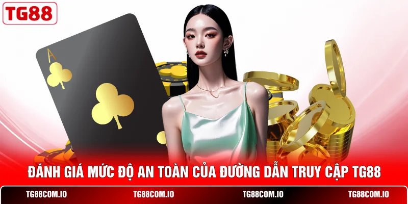 Link Dự Phòng TG88 2026 - Hướng Dẫn Truy Cập An Toàn 2 Đánh giá mức độ an toàn của đường dẫn truy cập TG88