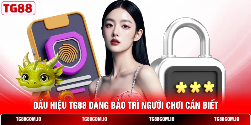 TG88 Bảo Trì Bao Lâu? Giải Đáp Chi Tiết Lịch Nâng Cấp 1 Dấu hiệu TG88 đang bảo trì người chơi cần biết