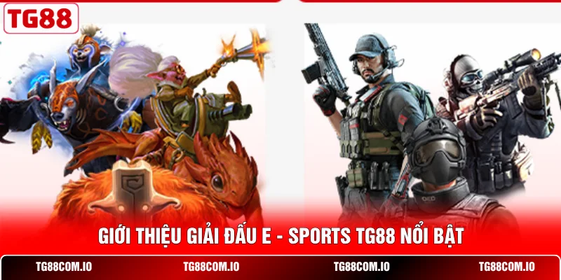E - Sports TG88 3 Giới thiệu giải đấu E - Sports TG88 nổi bật