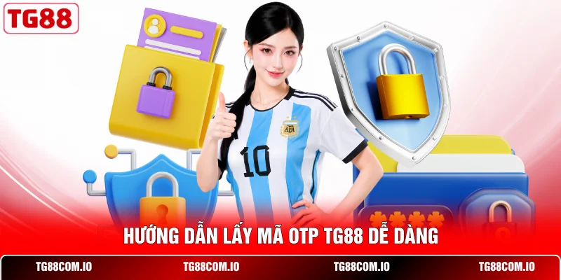 Lấy Mã OTP TG88 - Xác Minh Nhanh, Bảo Vệ Người Dùng Tối Ưu 1 Hướng dẫn lấy mã OTP TG88 dễ dàng