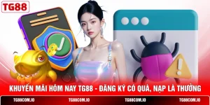 Khuyến Mãi Hôm Nay TG88 - Đăng Ký Có Quà, Nạp Là Thưởng