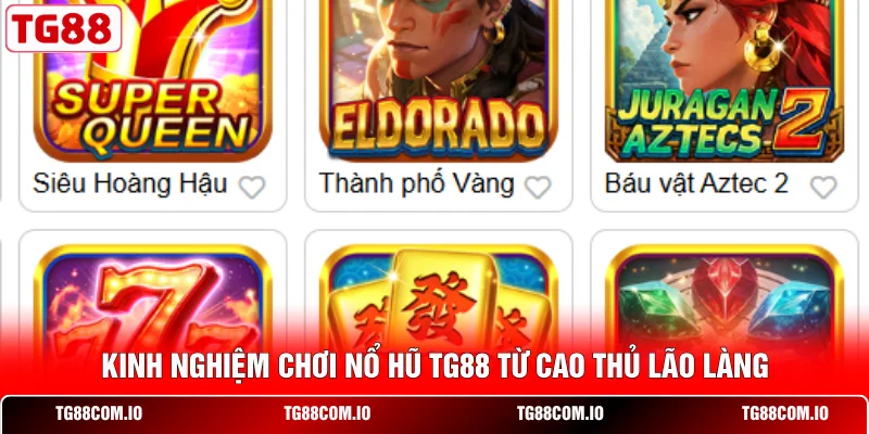 Nổ Hũ TG88 3 Kinh nghiệm chơi nổ hũ TG88 từ cao thủ lão làng