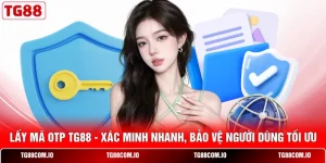 Lấy Mã OTP TG88 - Xác Minh Nhanh, Bảo Vệ Người Dùng Tối Ưu