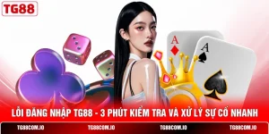 Lỗi Đăng Nhập TG88 - 3 Phút Kiểm Tra Và Xử Lý Sự Cố Nhanh