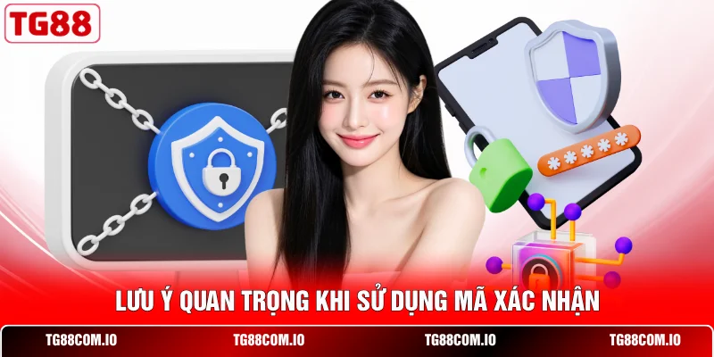 Lấy Mã OTP TG88 - Xác Minh Nhanh, Bảo Vệ Người Dùng Tối Ưu 3 Lưu ý quan trọng khi sử dụng mã xác nhận