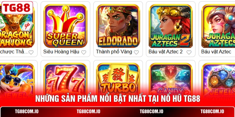 Nổ Hũ TG88 2 Những sản phẩm nổi bật nhất tại nổ hũ TG88