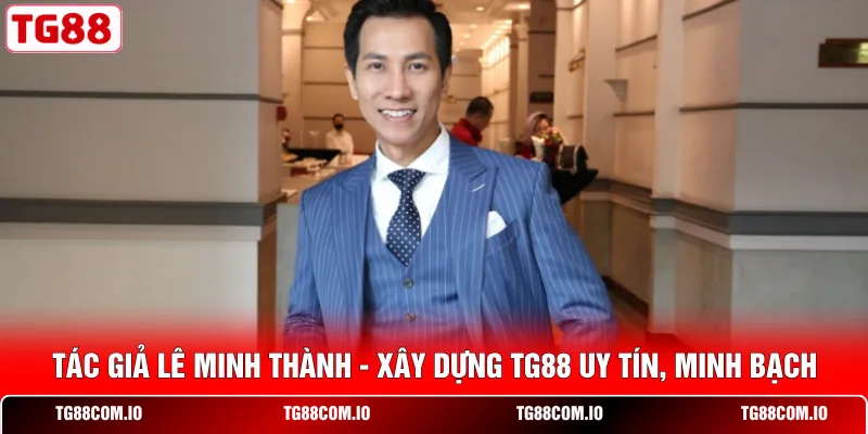 Hướng Dẫn Cách Chơi Roulette Toàn Tập Dành Cho Tân Thủ 4 Tác Giả Lê Minh Thành – Xây Dựng TG88 Uy Tín, Minh Bạch