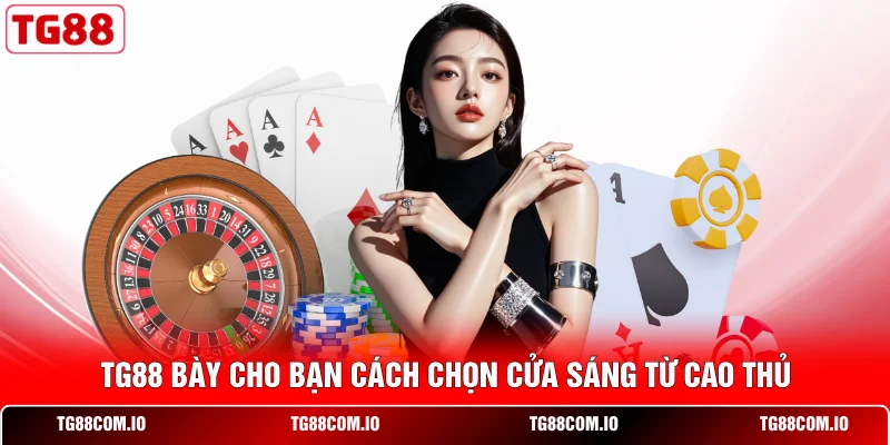 Cách Chơi Bài Baccarat - Học Trong 5 Phút, Áp Dụng Ngay 3 TG88 bày cho bạn cách chọn cửa sáng từ cao thủ
