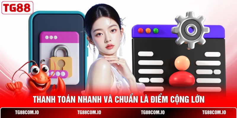 Thanh toán nhanh và chuẩn là điểm cộng lớn
